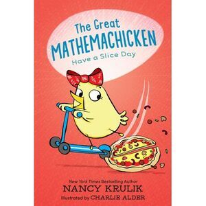 The Great Mathemachicken 2: Have a Slice Day -- Nancy Krulik